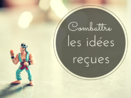 Comment combattre les idées reçues ? Combattre les idées reçues