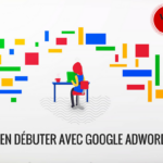 BIEN DEBUTER AVEC GOOGLE ADWORDS