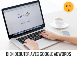 VOL 2 : Comment bien débuter avec Google Adwords