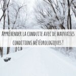 Appréhender la conduite avec de mauvaises conditions météorologiques !