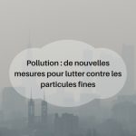 Pollution – de nouvelles mesures pour lutter contre les particules fines